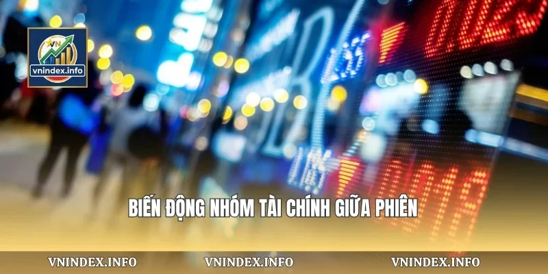 Biến động nhóm tài chính giữa phiên