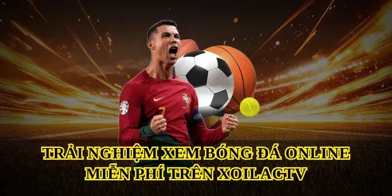 Trải nghiệm Xem bóng đá online miễn phí trên Xoilactv